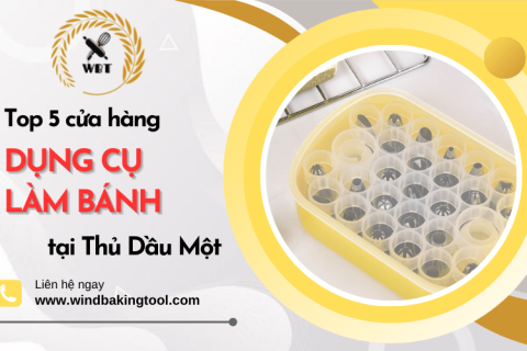 Top 5 cửa hàng cung cấp dụng cụ làm bánh chất lượng tại Thủ Dầu Một